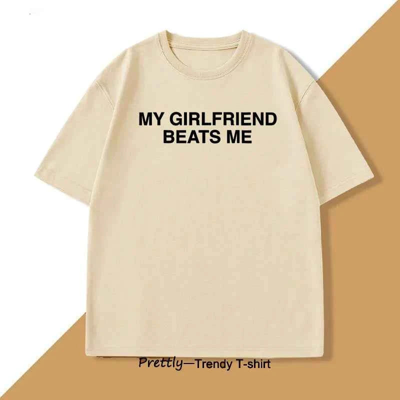 My Girlfriend Beats Me T-Shirt Cotton Short Sleeve Funny Relationship T Shirt Humor Love Tee Shirt Mens Clothing Loose Tees