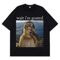 Funny Monkey Meme Wait I'm Goated Graphic Print T Shirt Men Women Casual Streetwear Loose Fit Top Trendy Humor Fashion Tee Gift